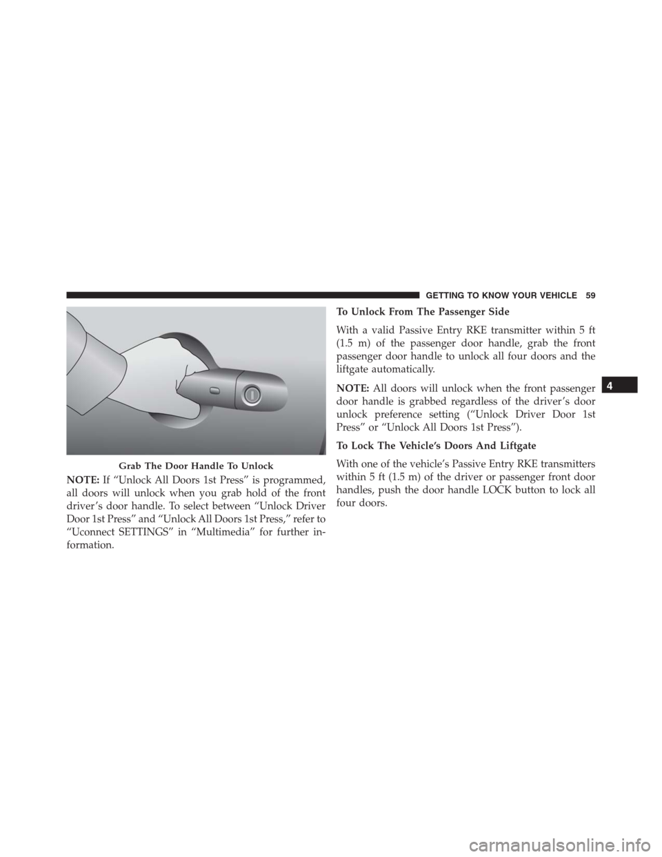 JEEP RENEGADE 2016 1.G Owners Manual NOTE:If “Unlock All Doors 1st Press” is programmed,
all doors will unlock when you grab hold of the front
driver ’s door handle. To select between “Unlock Driver
Door 1st Press” and “Unloc JEEP RENEGADE 2016 1.G Owners Manual NOTE:If “Unlock All Doors 1st Press” is programmed,
all doors will unlock when you grab hold of the front
driver ’s door handle. To select between “Unlock Driver
Door 1st Press” and “Unloc
