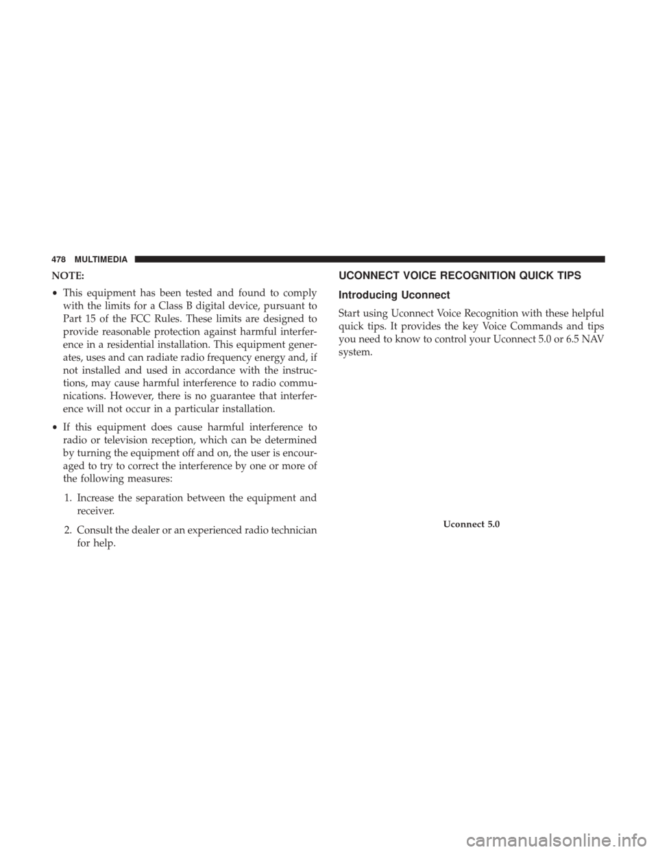 JEEP RENEGADE 2017 1.G Owners Manual NOTE:
•This equipment has been tested and found to comply
with the limits for a Class B digital device, pursuant to
Part 15 of the FCC Rules. These limits are designed to
provide reasonable protecti