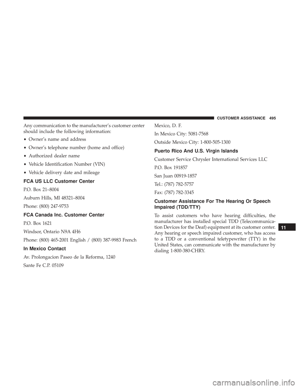 JEEP RENEGADE 2017 1.G Owners Manual Any communication to the manufacturer’s customer center
should include the following information:
•Owner’s name and address
• Owner’s telephone number (home and office)
• Authorized dealer JEEP RENEGADE 2017 1.G Owners Manual Any communication to the manufacturer’s customer center
should include the following information:
•Owner’s name and address
• Owner’s telephone number (home and office)
• Authorized dealer