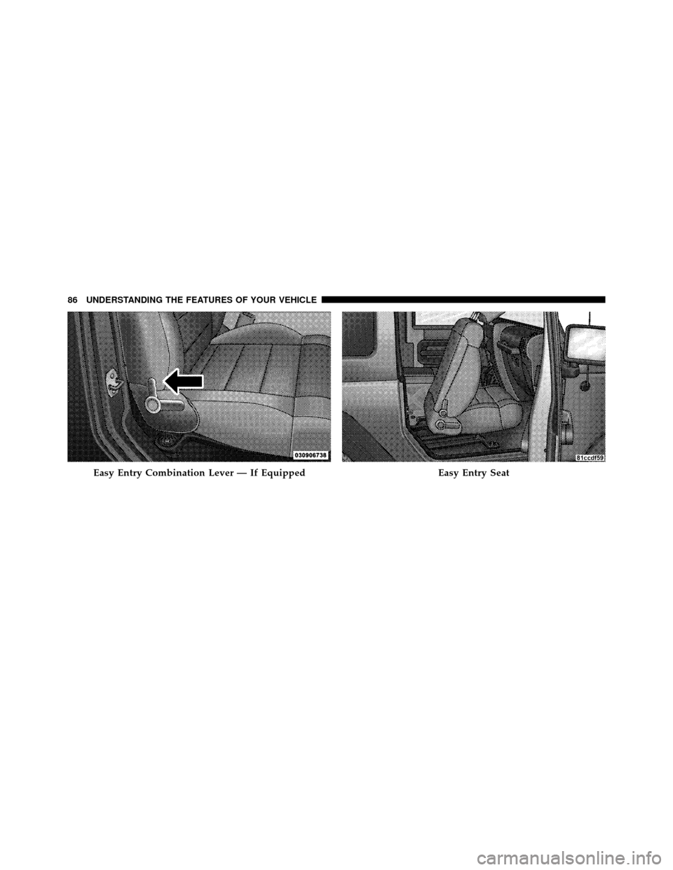 JEEP WRANGLER 2009 JK / 3.G Owners Manual Easy Entry Combination Lever — If EquippedEasy Entry Seat
86 UNDERSTANDING THE FEATURES OF YOUR VEHICLE 