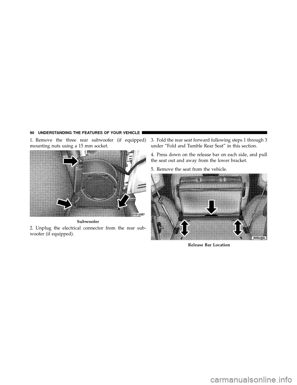 JEEP WRANGLER 2009 JK / 3.G Owners Manual 1. Remove the three rear subwoofer (if equipped)
mounting nuts using a 15 mm socket.
2. Unplug the electrical connector from the rear sub-
woofer (if equipped).3. Fold the rear seat forward following 