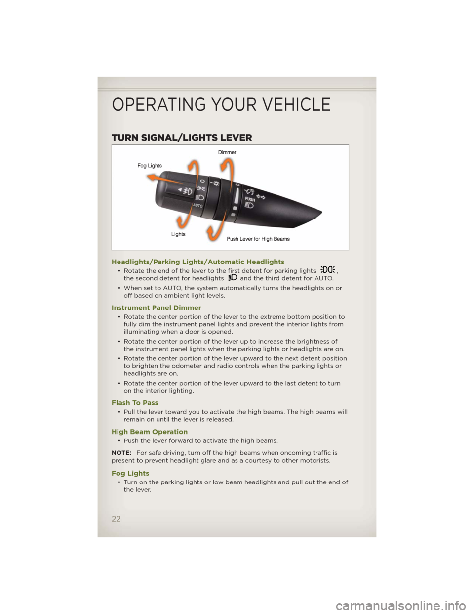 JEEP WRANGLER 2012 JK / 3.G User Guide TURN SIGNAL/LIGHTS LEVER
Headlights/Parking Lights/Automatic Headlights
• Rotate the end of the lever to the first detent for parking lights,
the second detent for headlightsand the third detent for JEEP WRANGLER 2012 JK / 3.G User Guide TURN SIGNAL/LIGHTS LEVER
Headlights/Parking Lights/Automatic Headlights
• Rotate the end of the lever to the first detent for parking lights,
the second detent for headlightsand the third detent for