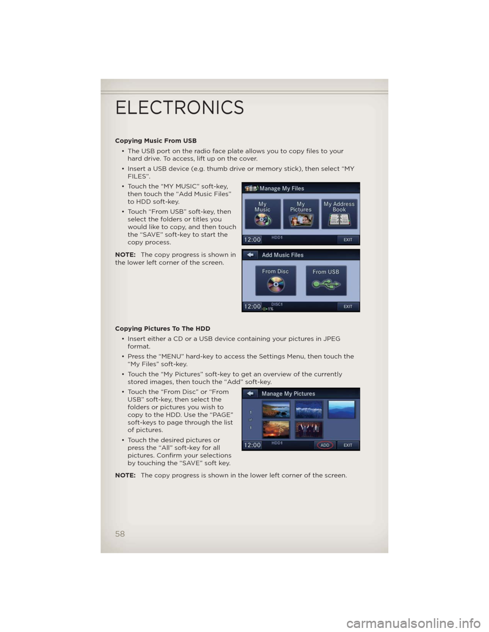 JEEP WRANGLER 2012 JK / 3.G User Guide Copying Music From USB
• The USB port on the radio face plate allows you to copy files to your
hard drive. To access, lift up on the cover.
• Insert a USB device (e.g. thumb drive or memory stick)