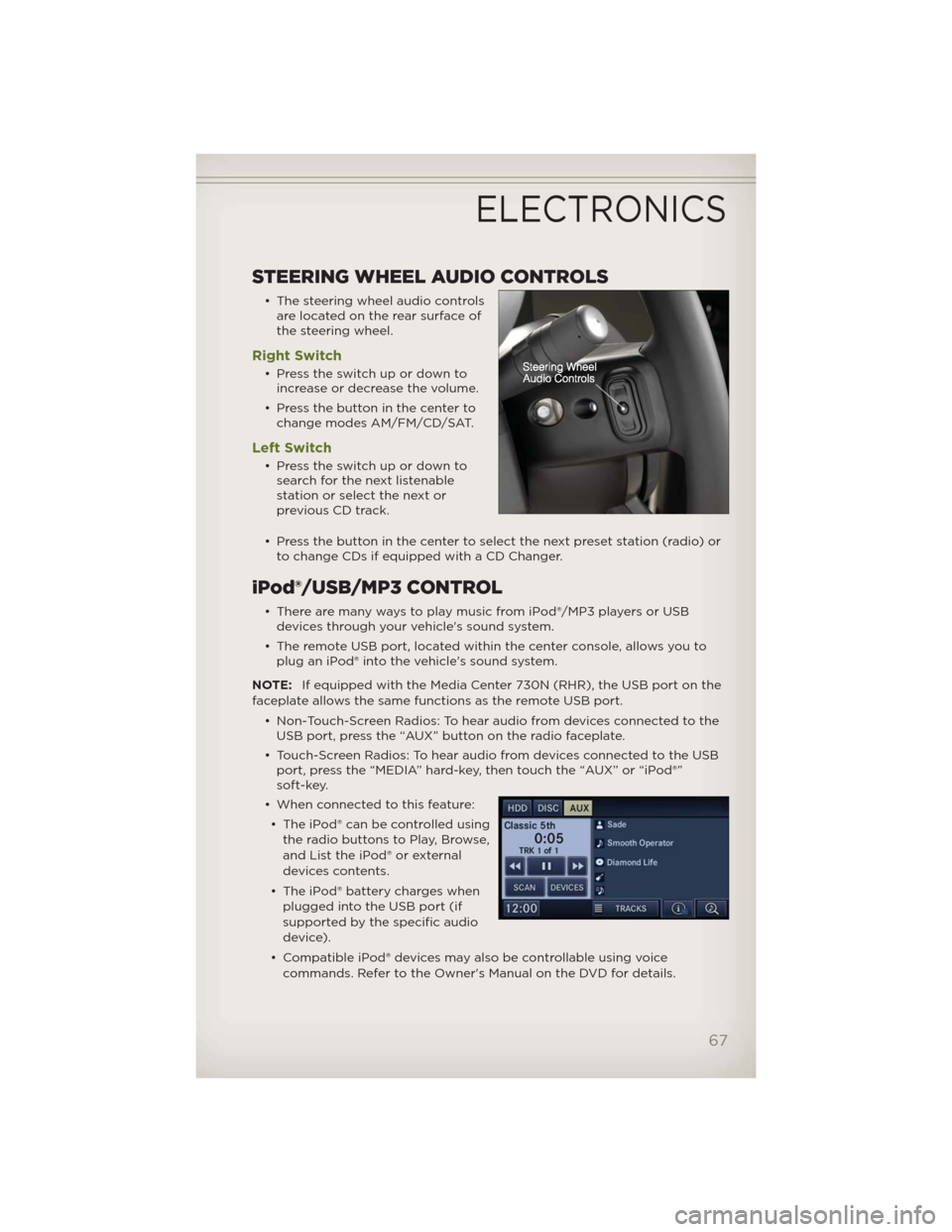 JEEP WRANGLER 2012 JK / 3.G User Guide STEERING WHEEL AUDIO CONTROLS
• The steering wheel audio controls
are located on the rear surface of
the steering wheel.
Right Switch
• Presstheswitchupordownto
increase or decrease the volume.
