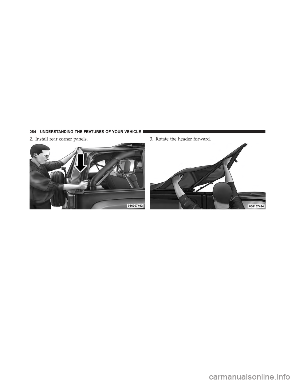 JEEP WRANGLER 2015 JK / 3.G Owners Manual 2. Install rear corner panels.3. Rotate the header forward.
264 UNDERSTANDING THE FEATURES OF YOUR VEHICLE 