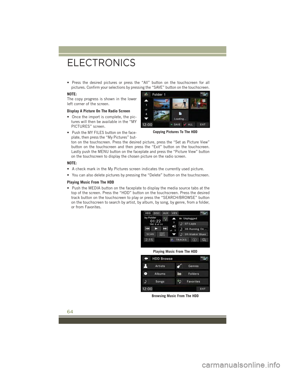 JEEP WRANGLER 2015 JK / 3.G User Guide •Press the desired pictures or press the “All” button on the touchscreen for all
pictures. Confirm your selections by pressing the “SAVE” button on the touchscreen.
NOTE:
The copy progress i