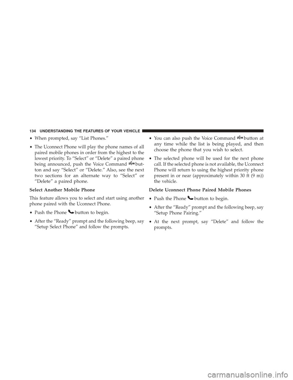 JEEP WRANGLER 2016 JK / 3.G Owners Manual •When prompted, say “List Phones.”
• The Uconnect Phone will play the phone names of all
paired mobile phones in order from the highest to the
lowest priority. To “Select” or “Delete” 