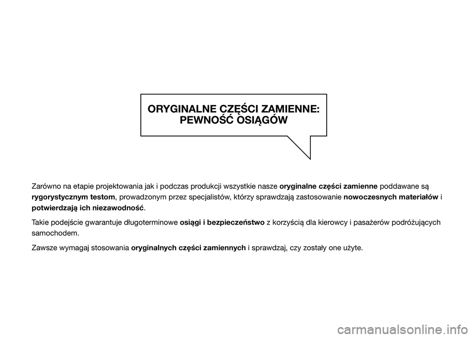 JEEP COMPASS 2023  Instrukcja obsługi (in Polish) ORYGINALNE CZĘŚCI ZAMIENNE: PEWNOŚĆ OSIĄGÓW
Zarówno na etapie projektowania jak i podczas produkcji wszystkie nasze  oryginalne części zamienne poddawane są 
rygorystycznym testom, prowadzon