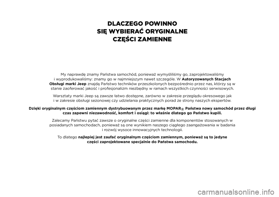 JEEP COMPASS 2023  Instrukcja obsługi (in Polish) My naprawdę znamy Państwa samochód, ponieważ wymyśliliśmy go, zaprojektowaliśmy
i wyprodukowaliśmy: znamy go w najmniejszym nawet szczególe. W Autoryzowanych Stacjach
Obsługi marki Jeep znaj