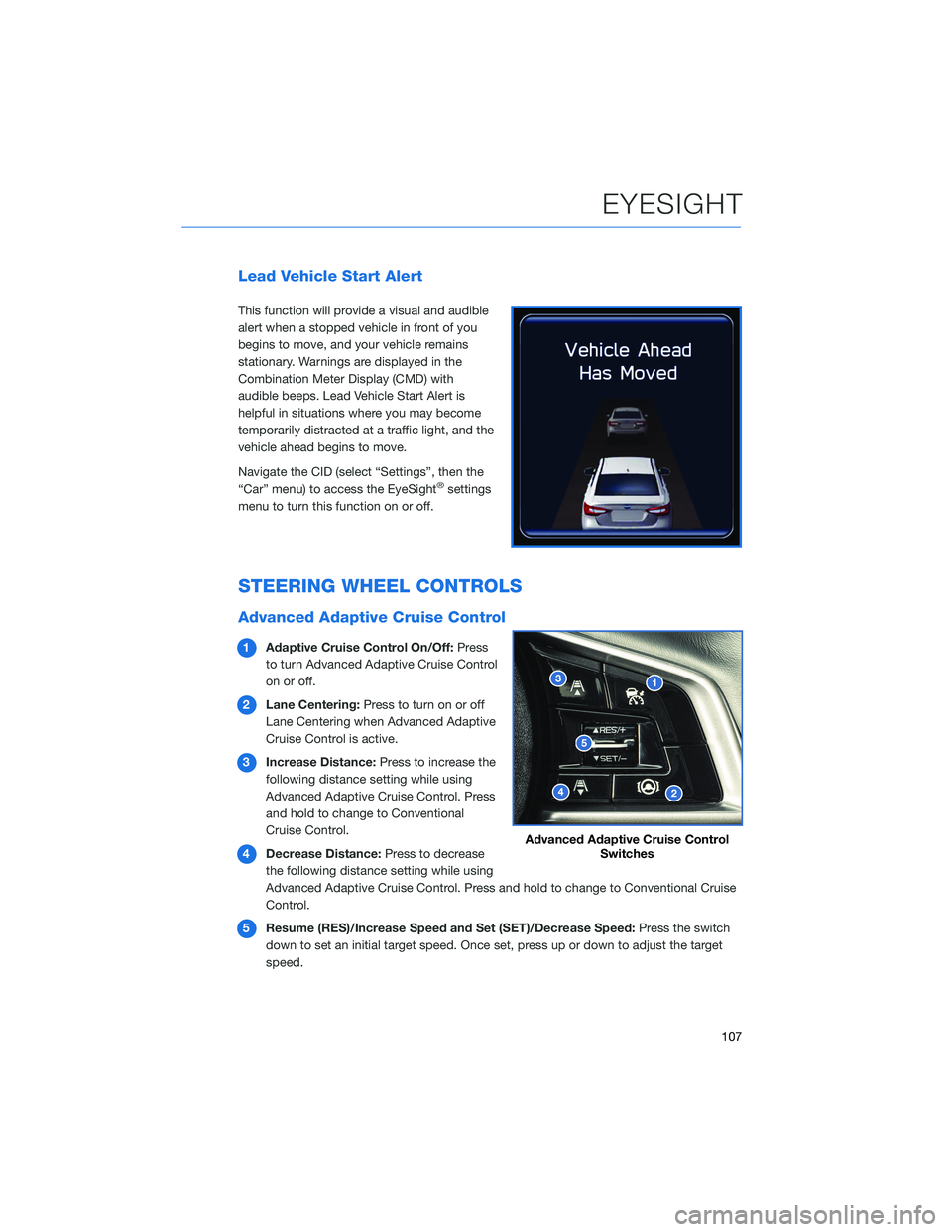 SUBARU OUTBACK 2022  Getting Started Guide Lead Vehicle Start Alert
This function will provide a visual and audible
alert when a stopped vehicle in front of you
begins to move, and your vehicle remains
stationary. Warnings are displayed in the