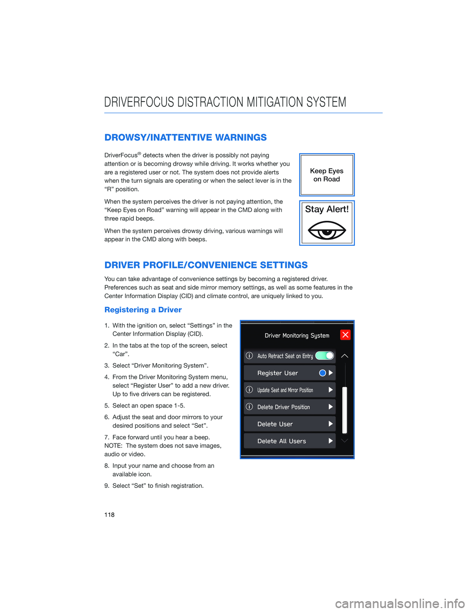 SUBARU OUTBACK 2022  Getting Started Guide DROWSY/INATTENTIVE WARNINGS
DriverFocus®detects when the driver is possibly not paying
attention or is becoming drowsy while driving. It works whether you
are a registered user or not. The system doe