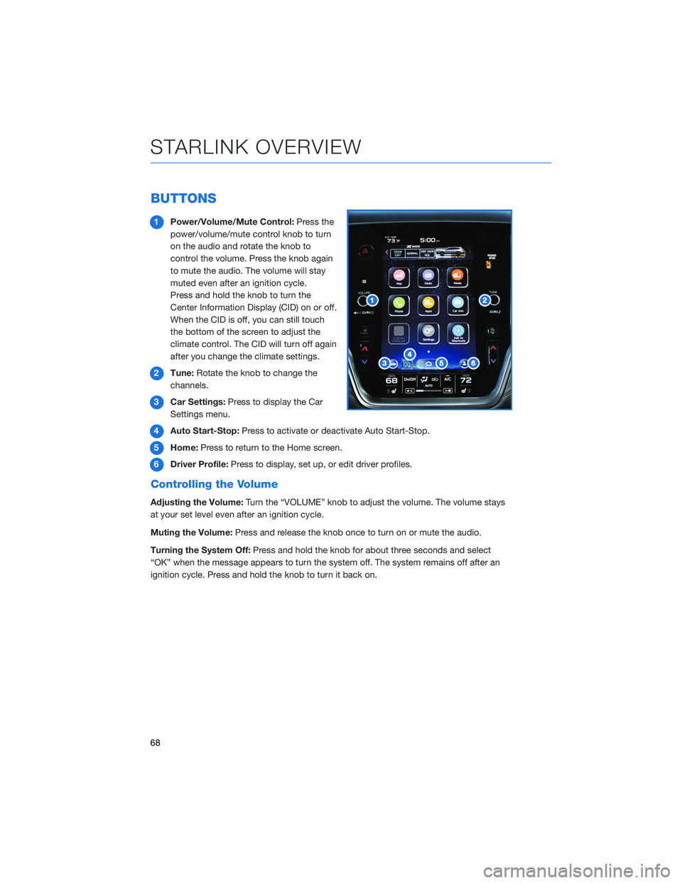 SUBARU OUTBACK 2022  Getting Started Guide BUTTONS
1Power/Volume/Mute Control:Press the
power/volume/mute control knob to turn
on the audio and rotate the knob to
control the volume. Press the knob again
to mute the audio. The volume will stay
