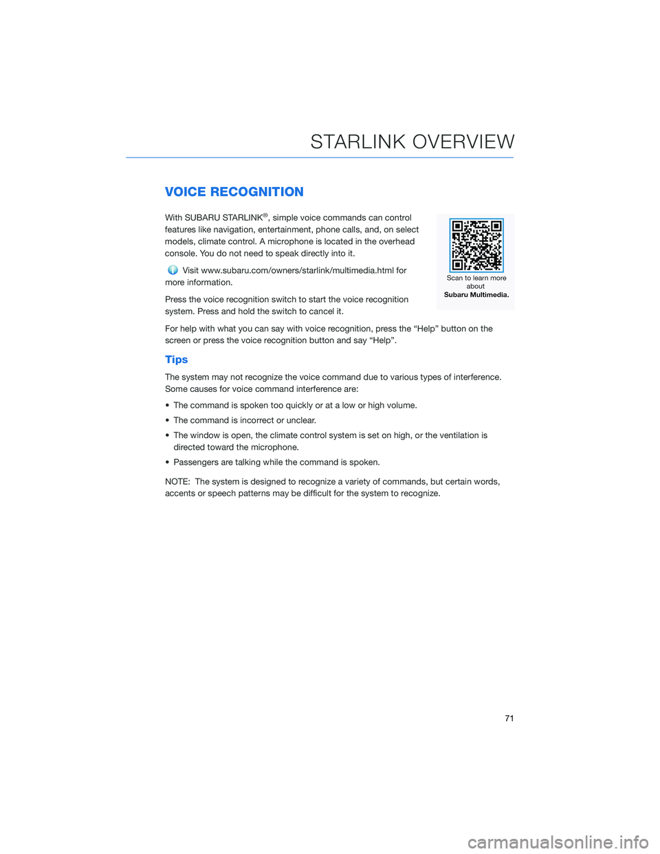 SUBARU OUTBACK 2022  Getting Started Guide VOICE RECOGNITION
With SUBARU STARLINK®, simple voice commands can control
features like navigation, entertainment, phone calls, and, on select
models, climate control. A microphone is located in the