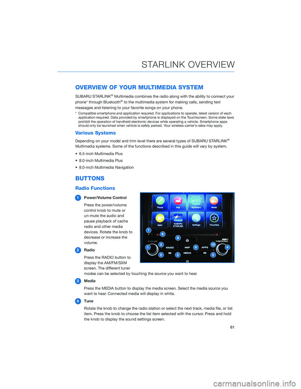 SUBARU ASCENT 2022  Getting Started Guide OVERVIEW OF YOUR MULTIMEDIA SYSTEM
SUBARU STARLINK®Multimedia combines the radio along with the ability to connect your
phone* through Bluetooth®to the multimedia system for making calls, sending te