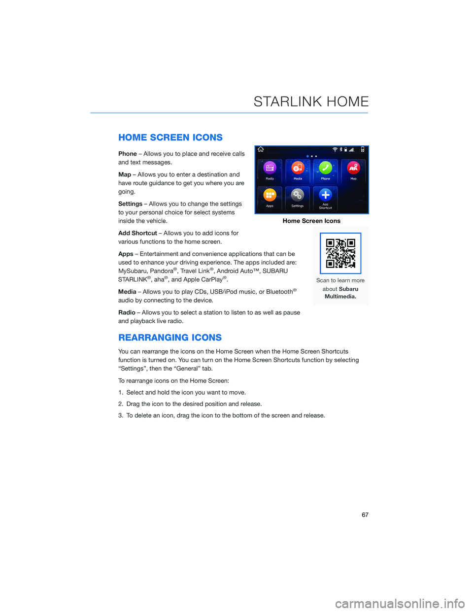 SUBARU ASCENT 2022  Getting Started Guide HOME SCREEN ICONS
Phone– Allows you to place and receive calls
and text messages.
Map– Allows you to enter a destination and
have route guidance to get you where you are
going.
Settings– Allows 