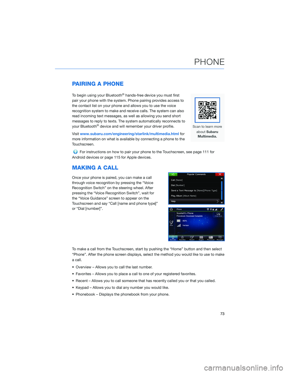 SUBARU ASCENT 2022  Getting Started Guide PAIRING A PHONE
To begin using your Bluetooth®hands-free device you must first
pair your phone with the system. Phone pairing provides access to
the contact list on your phone and allows you to use t