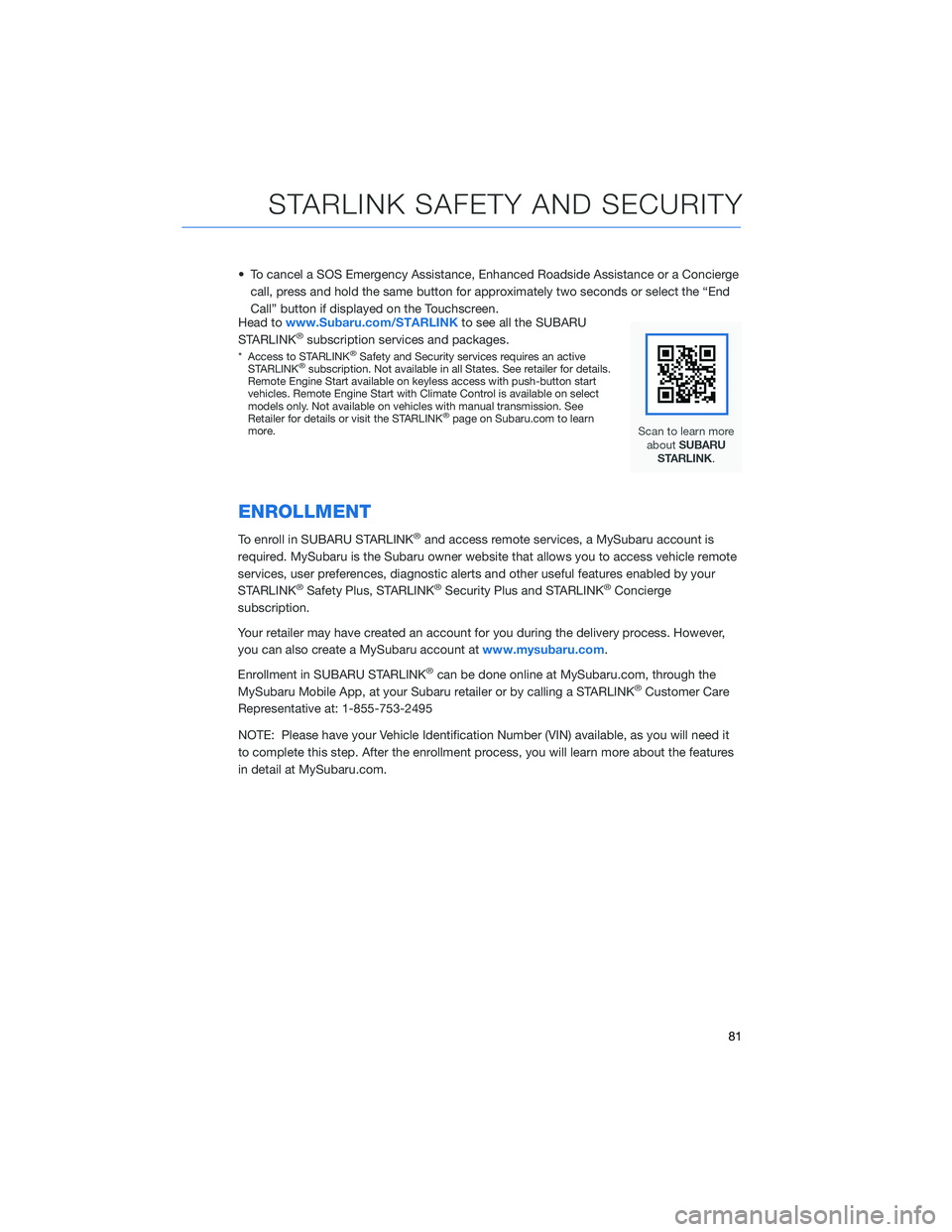 SUBARU FORESTER 2022 Getting Started Guide • To cancel a SOS Emergency Assistance, Enhanced Roadside Assistance or a Conciergecall, press and hold the same button for approximately two seconds or select the “End
Call” button if displayed SUBARU FORESTER 2022 Getting Started Guide • To cancel a SOS Emergency Assistance, Enhanced Roadside Assistance or a Conciergecall, press and hold the same button for approximately two seconds or select the “End
Call” button if displayed