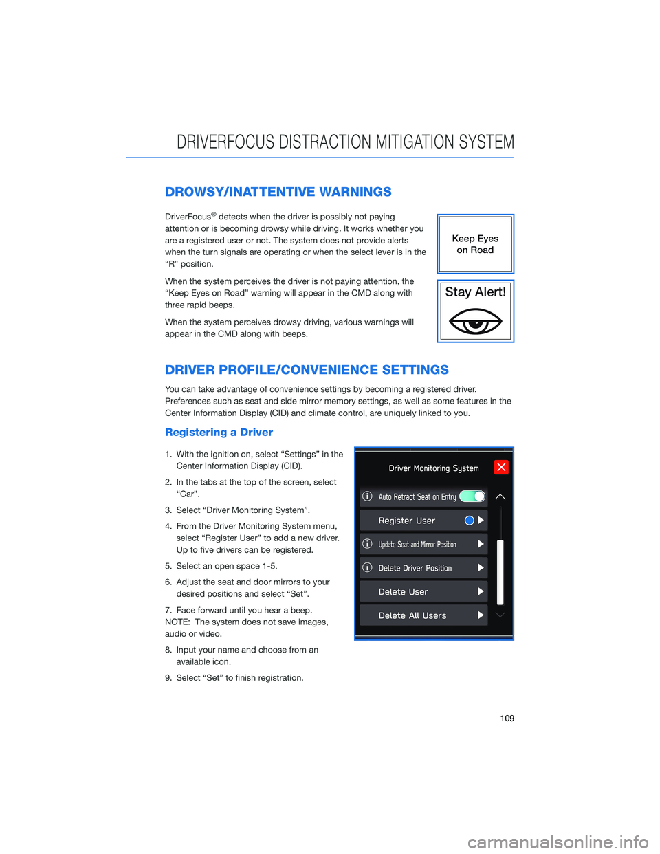 SUBARU LEGACY 2022  Getting Started Guide DROWSY/INATTENTIVE WARNINGS
DriverFocus®detects when the driver is possibly not paying
attention or is becoming drowsy while driving. It works whether you
are a registered user or not. The system doe