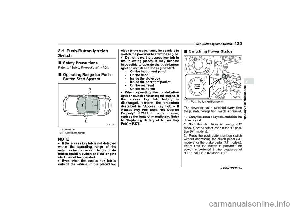 SUBARU BRZ 2022  Owners Manual Push-Button Ignition Switch
125
Instruments and Controls3
– CONTINUED –
3-1. Push-Button Ignition Switch■
Safety Precautions
Refer to "Safety Precautions" P94.■
Operating Range for Push-
Bu