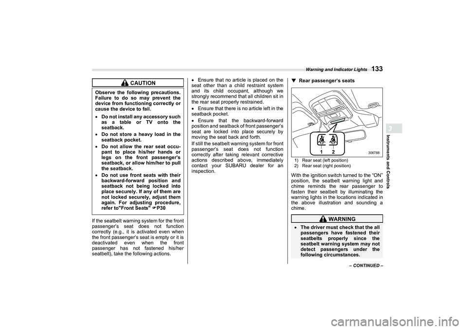 SUBARU BRZ 2022  Owners Manual Warning and Indicator Lights
133
Instruments and Controls3
– CONTINUED –
If the seatbelt warning system for the front
passenger’s seat does not function
correctly (e.g., it is activated even whe