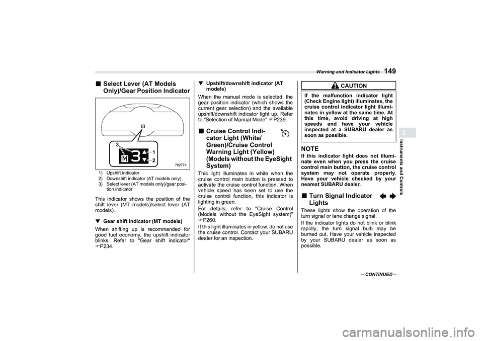 SUBARU BRZ 2022  Owners Manual Warning and Indicator Lights
149
Instruments and Controls3
– CONTINUED –
■
Select Lever (AT Models 
Only)/Gear Position Indicator1) Upshift indicator
2) Downshift indicator (AT models only)
3) S