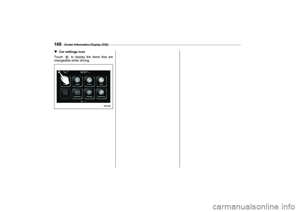 SUBARU BRZ 2022  Owners Manual Center Information Display (CID)
168▼
Car settings icon
Touch   to display the items that are
changeable while driving.
307002
B�5�=�B�8.�E�R�R�N  16� ページ  ２０２１年７月５日　月