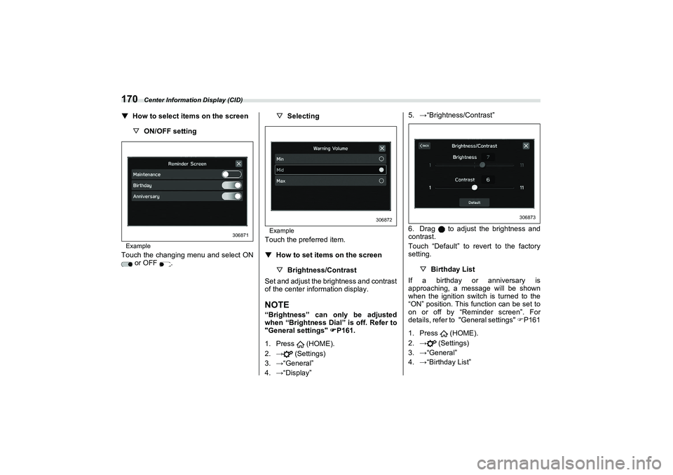 SUBARU BRZ 2022  Owners Manual Center Information Display (CID)
170▼
How to select items on the screen
▽ON/OFF settingExampleTouch the changing menu and select ON
 or OFF  . ▽
Selecting
ExampleTouch the preferred item.
▼
Ho