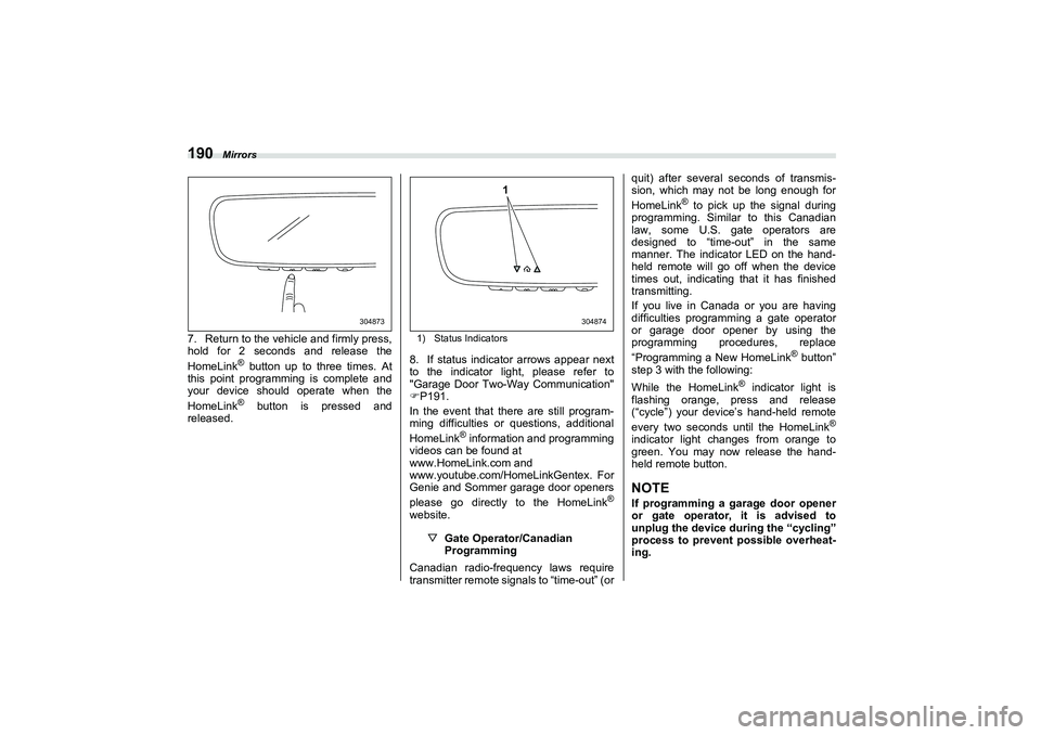 SUBARU BRZ 2022  Owners Manual Mirrors
1907. Return to the vehicle and firmly press,
hold for 2 seconds and release the
HomeLink
® button up to three times. At
this point programming is complete and
your device should operate when