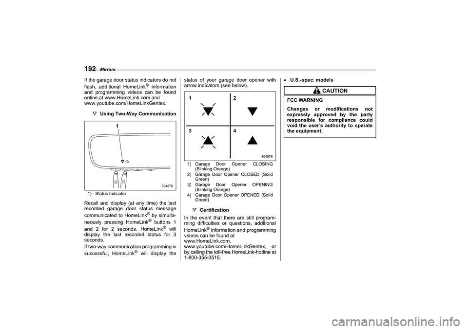 SUBARU BRZ 2022  Owners Manual Mirrors
192If the garage door status indicators do not
flash, additional HomeLink
® information
and programming videos can be found
online at www.HomeLink.com and 
www.youtube.com/HomeLinkGentex.
▽