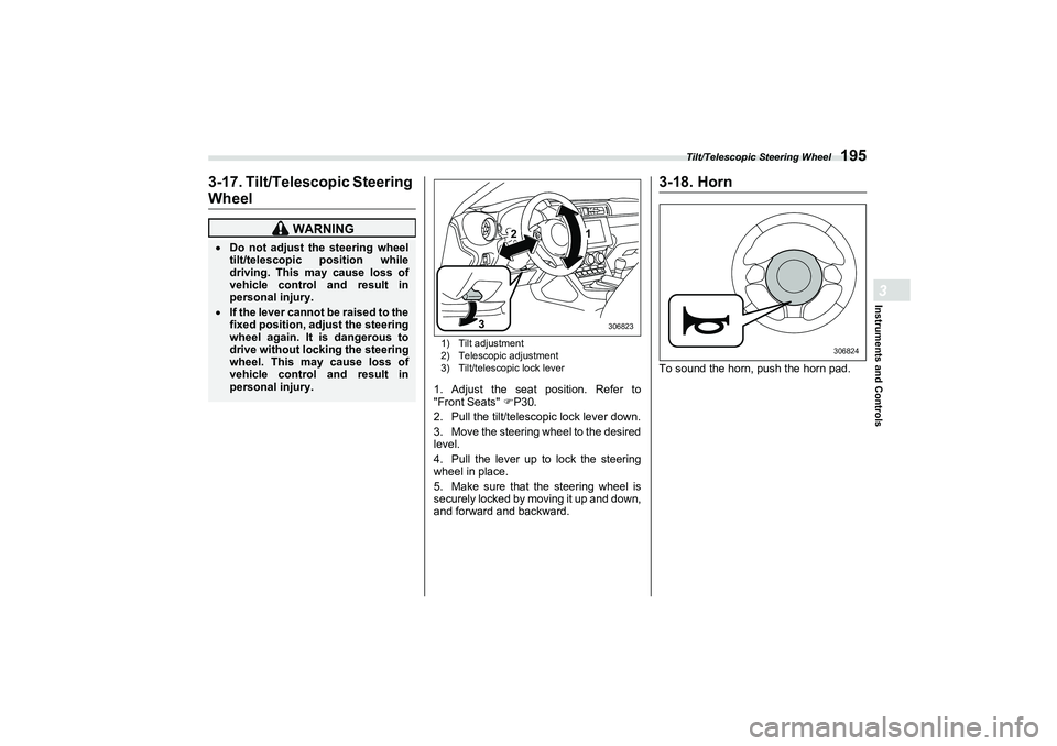 SUBARU BRZ 2022  Owners Manual Tilt/Telescopic Steering Wheel
195
Instruments and Controls3
3-17. Tilt/Telescopic Steering
Wheel
1) Tilt adjustment
2) Telescopic adjustment
3) Tilt/telescopic lock lever1. Adjust the seat position. 
