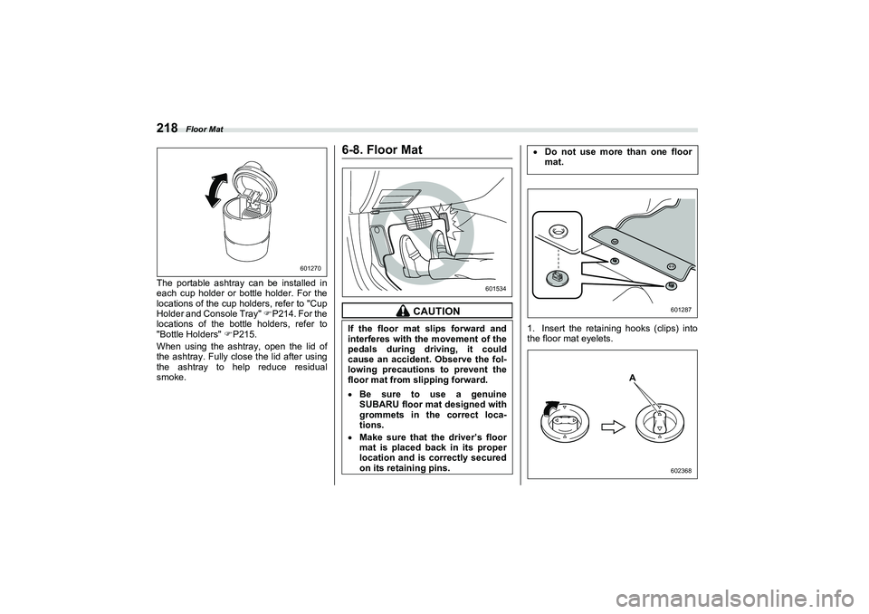 SUBARU BRZ 2022 Owners Manual Floor Mat
218The portable ashtray can be installed in
each cup holder or bottle holder. For the
locations of the cup holders, refer to "Cup
Holder and Console Tray" P214. For the
locations of the b SUBARU BRZ 2022 Owners Manual Floor Mat
218The portable ashtray can be installed in
each cup holder or bottle holder. For the
locations of the cup holders, refer to "Cup
Holder and Console Tray" P214. For the
locations of the b