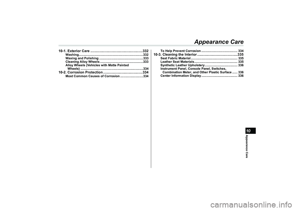 SUBARU BRZ 2022 Owners Manual Appearance Care10
Appearance Care
10-1. Exterior Care .....................................................332
Washing.........................................................................332
Waxin SUBARU BRZ 2022 Owners Manual Appearance Care10
Appearance Care
10-1. Exterior Care .....................................................332
Washing.........................................................................332
Waxin