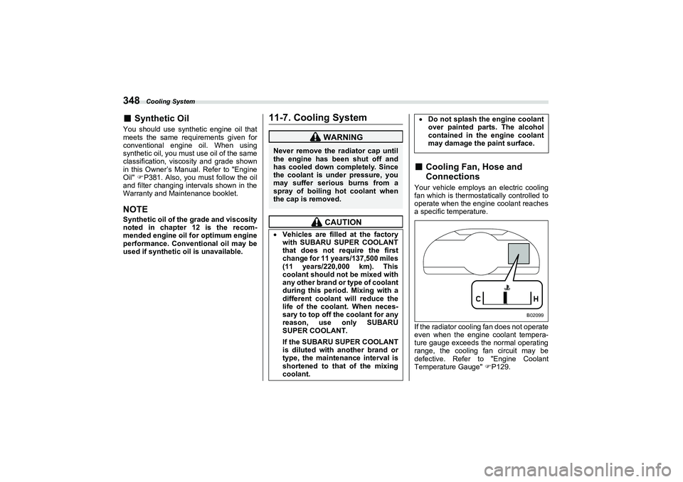 SUBARU BRZ 2022 Owners Manual Cooling System
348■
Synthetic Oil
You should use synthetic engine oil that
meets the same requirements given for
conventional engine oil. When using
synthetic oil, you must use oil of the same
class SUBARU BRZ 2022 Owners Manual Cooling System
348■
Synthetic Oil
You should use synthetic engine oil that
meets the same requirements given for
conventional engine oil. When using
synthetic oil, you must use oil of the same
class