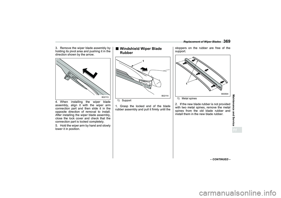 SUBARU BRZ 2022  Owners Manual Replacement of Wiper Blades
369
Maintenance and Service11
– CONTINUED –
3. Remove the wiper blade assembly by
holding its pivot area and pushing it in the
direction shown by the arrow.
4. When ins