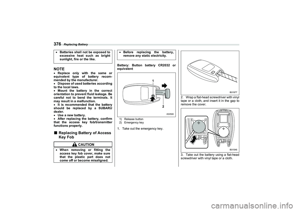 SUBARU BRZ 2022 Owners Manual Replacing Battery
376NOTEReplace only with the same or
equivalent type of battery recom-
mended by the manufacturer.
Dispose of used batteries according
to the local laws.
Mount the battery SUBARU BRZ 2022 Owners Manual Replacing Battery
376NOTEReplace only with the same or
equivalent type of battery recom-
mended by the manufacturer.
Dispose of used batteries according
to the local laws.
Mount the battery