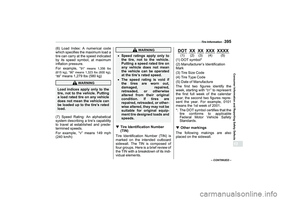 SUBARU BRZ 2022  Owners Manual Tire Information
395
Consumer Information and Reporting Safety Defects13
– CONTINUED –
(6) Load Index: A numerical code
which specifies the maximum load a
tire can carry at the speed indicated
by 
