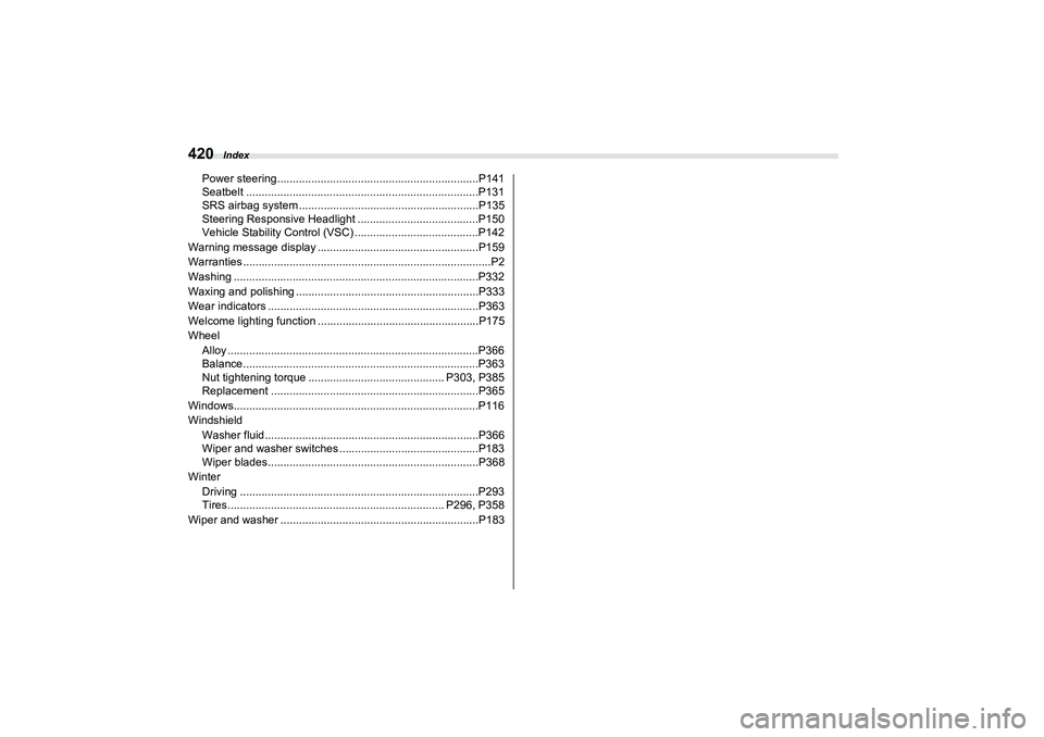 SUBARU BRZ 2022  Owners Manual Index
420
Power steering.................................................................P141
Seatbelt ...........................................................................P131
SRS airbag system