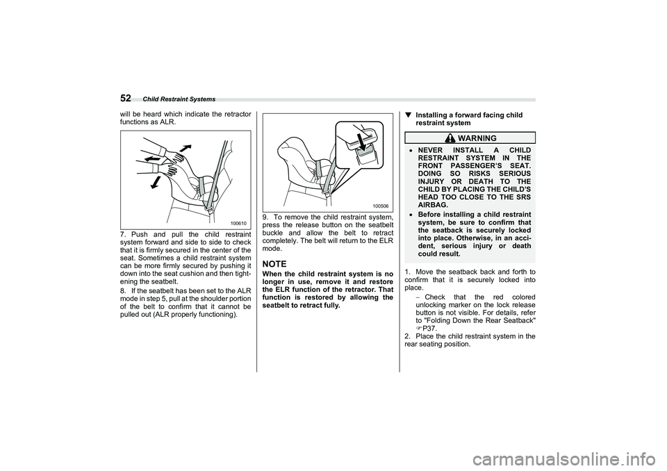 SUBARU BRZ 2022 Owners Manual Child Restraint Systems
52will be heard which indicate the retractor
functions as ALR.
7. Push and pull the child restraint
system forward and side to side to check
that it is firmly secured in the ce SUBARU BRZ 2022 Owners Manual Child Restraint Systems
52will be heard which indicate the retractor
functions as ALR.
7. Push and pull the child restraint
system forward and side to side to check
that it is firmly secured in the ce