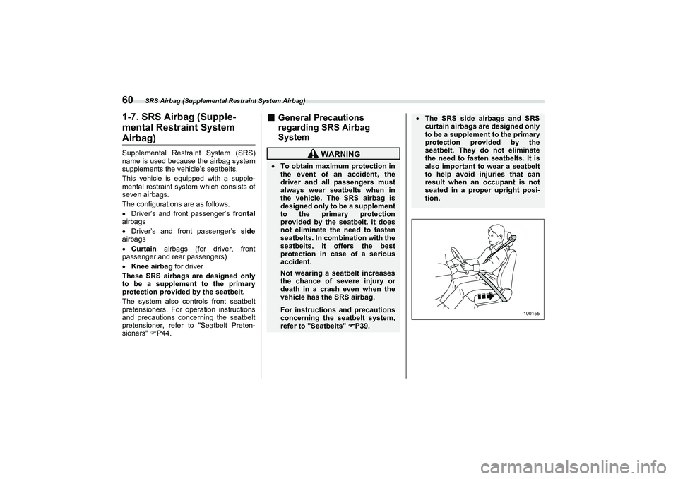 SUBARU BRZ 2022 Owners Manual SRS Airbag (Supplemental Restraint System Airbag)
601-7. SRS Airbag (Supple-
mental Restraint SystemAirbag)Supplemental Restraint System (SRS)
name is used because the airbag system
supplements the ve SUBARU BRZ 2022 Owners Manual SRS Airbag (Supplemental Restraint System Airbag)
601-7. SRS Airbag (Supple-
mental Restraint SystemAirbag)Supplemental Restraint System (SRS)
name is used because the airbag system
supplements the ve