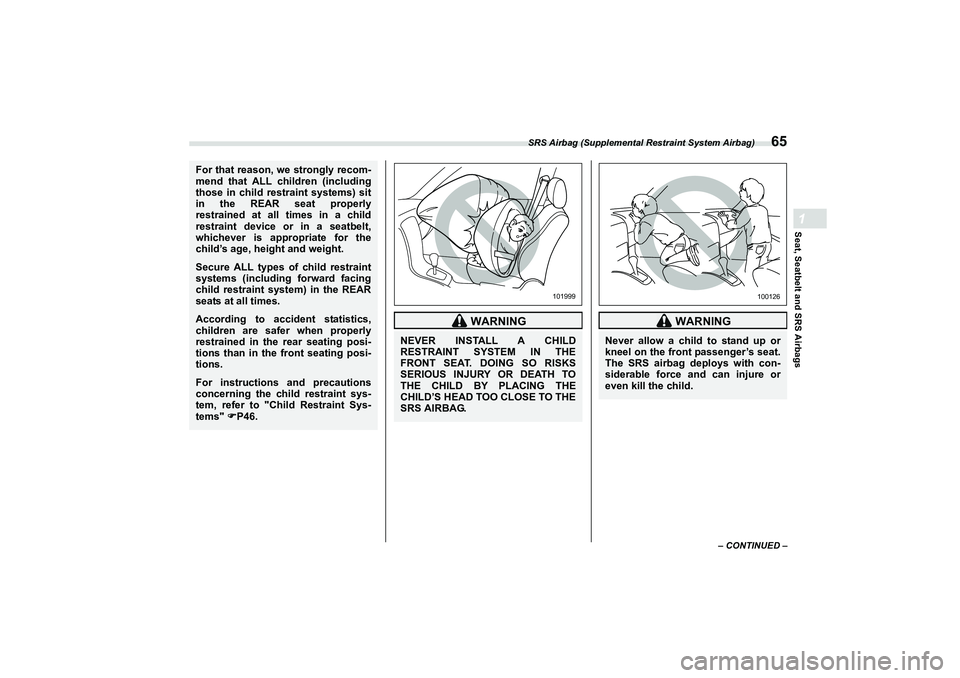 SUBARU BRZ 2022  Owners Manual SRS Airbag (Supplemental Restraint System Airbag)
65
Seat, Seatbelt and SRS Airbags1
– CONTINUED –
For that reason, we strongly recom-
mend that ALL children (including
those in child restraint sy