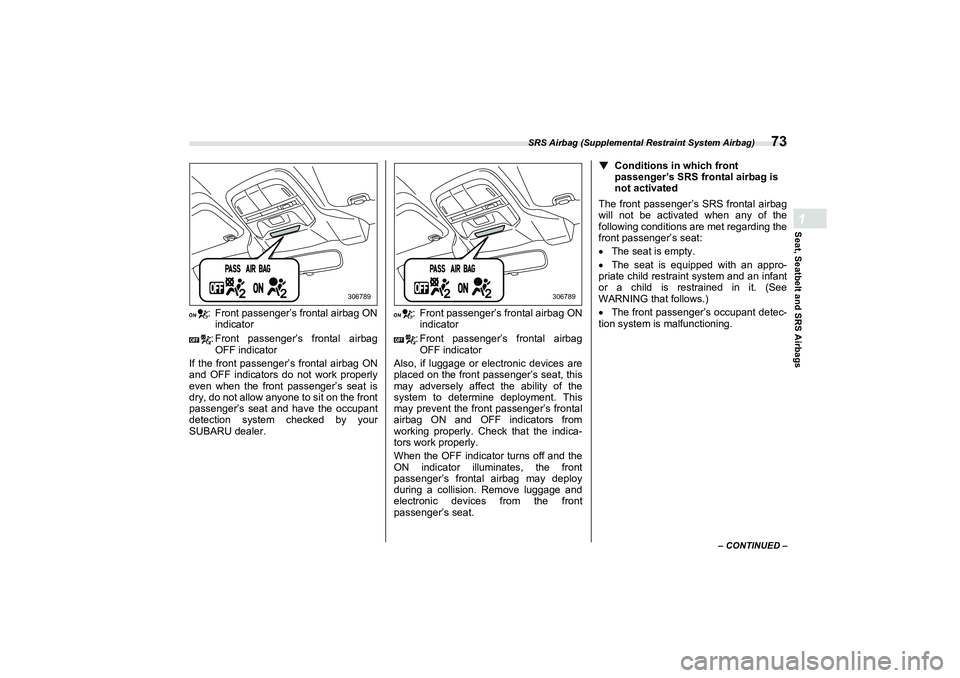 SUBARU BRZ 2022 Owners Manual SRS Airbag (Supplemental Restraint System Airbag)
73
Seat, Seatbelt and SRS Airbags1
– CONTINUED –
: Front passenger’s frontal airbag ONindicator
: Front passenger’s frontal airbag OFF indicat SUBARU BRZ 2022 Owners Manual SRS Airbag (Supplemental Restraint System Airbag)
73
Seat, Seatbelt and SRS Airbags1
– CONTINUED –
: Front passenger’s frontal airbag ONindicator
: Front passenger’s frontal airbag OFF indicat