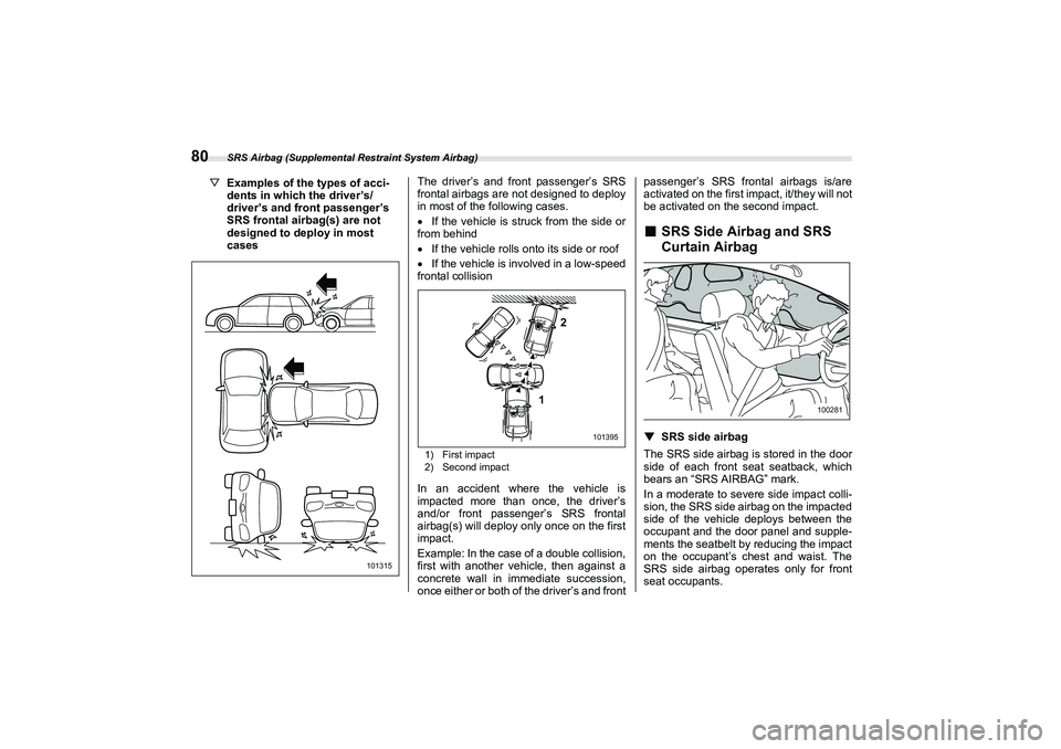 SUBARU BRZ 2022  Owners Manual SRS Airbag (Supplemental Restraint System Airbag)
80
▽Examples of the types of acci -
dents in which the driver’s/
driver’s and front passenger’s
SRS frontal airbag(s) are not
designed to depl