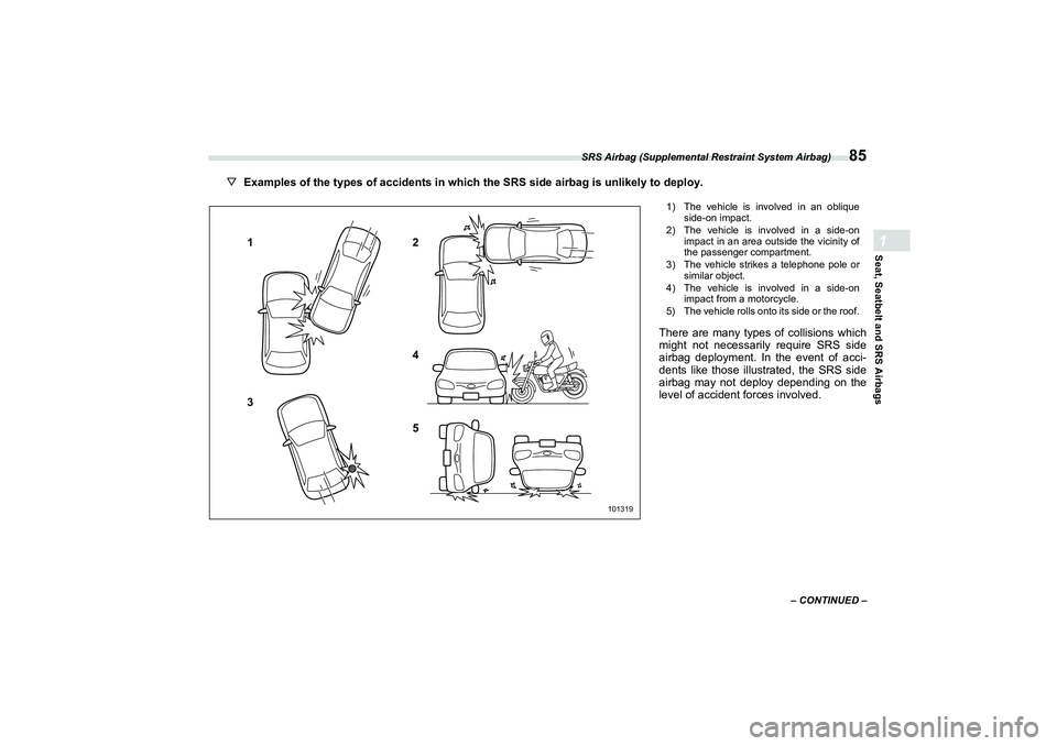 SUBARU BRZ 2022  Owners Manual SRS Airbag (Supplemental Restraint System Airbag)
85
Seat, Seatbelt and SRS Airbags1
– CONTINUED –
▽Examples of the types of accidents in which the SRS side airbag is unlikely to deploy.
1
3 2
4