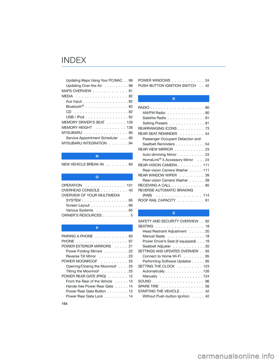 SUBARU OUTBACK 2021  Getting Started Guide Updating Maps Using Your PC/MAC..99
Updating Over-the-Air . . . . . . . . . 98
MAPS OVERVIEW . . . . . ........ 91
MEDIA................... 82
Aux Input . . . . . . . . . ........82
Bluetooth
®......