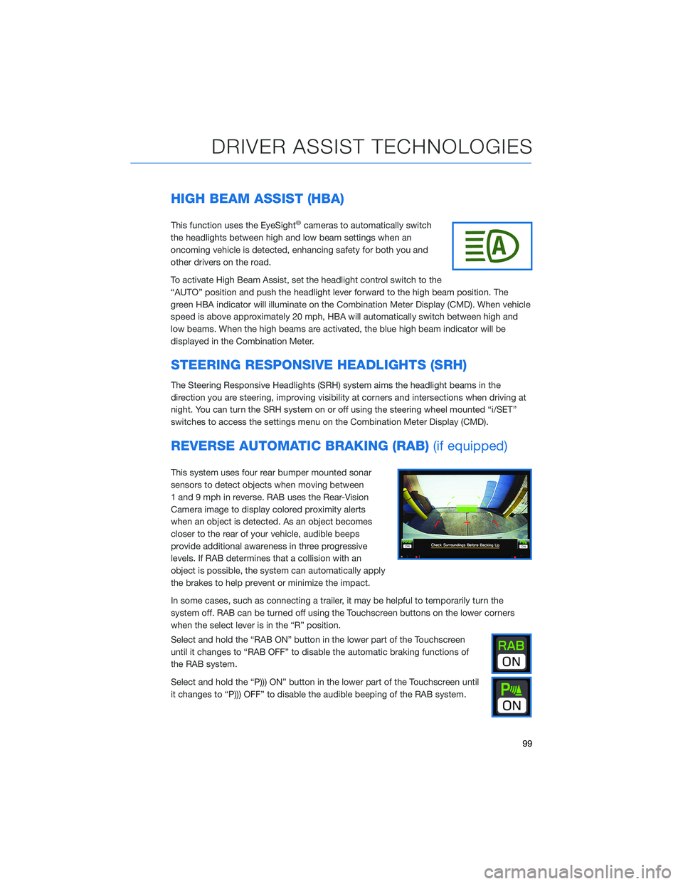 SUBARU ASCENT 2021  Getting Started Guide HIGH BEAM ASSIST (HBA)
This function uses the EyeSight®cameras to automatically switch
the headlights between high and low beam settings when an
oncoming vehicle is detected, enhancing safety for bot
