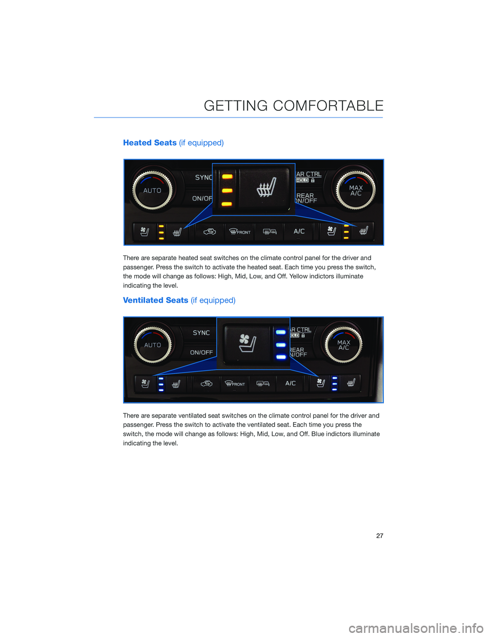 SUBARU ASCENT 2021  Getting Started Guide Heated Seats(if equipped)
There are separate heated seat switches on the climate control panel for the driver and
passenger. Press the switch to activate the heated seat. Each time you press the switc
