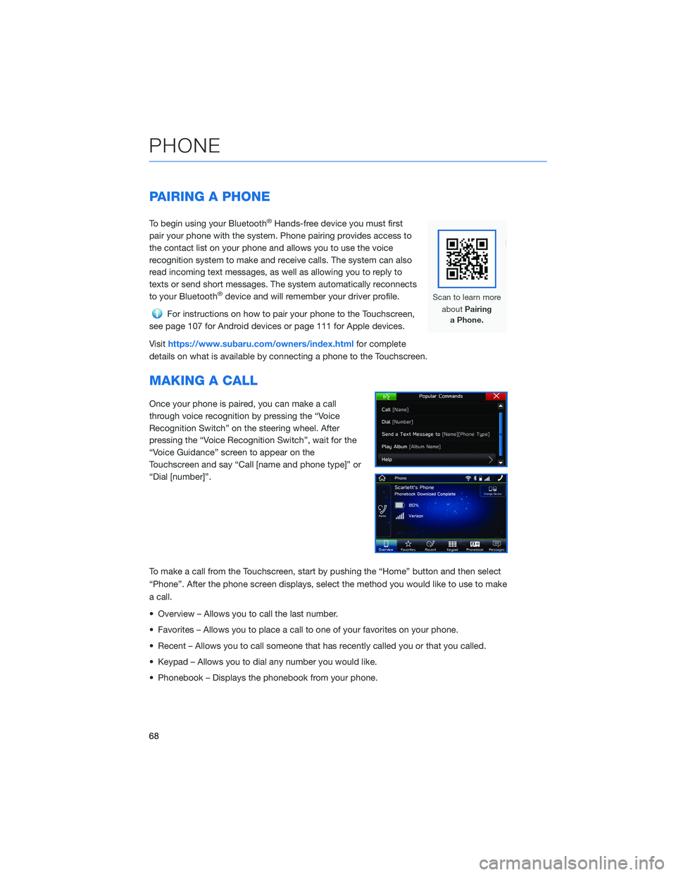 SUBARU ASCENT 2021 Getting Started Guide PAIRING A PHONE
To begin using your Bluetooth®Hands-free device you must first
pair your phone with the system. Phone pairing provides access to
the contact list on your phone and allows you to use t SUBARU ASCENT 2021 Getting Started Guide PAIRING A PHONE
To begin using your Bluetooth®Hands-free device you must first
pair your phone with the system. Phone pairing provides access to
the contact list on your phone and allows you to use t