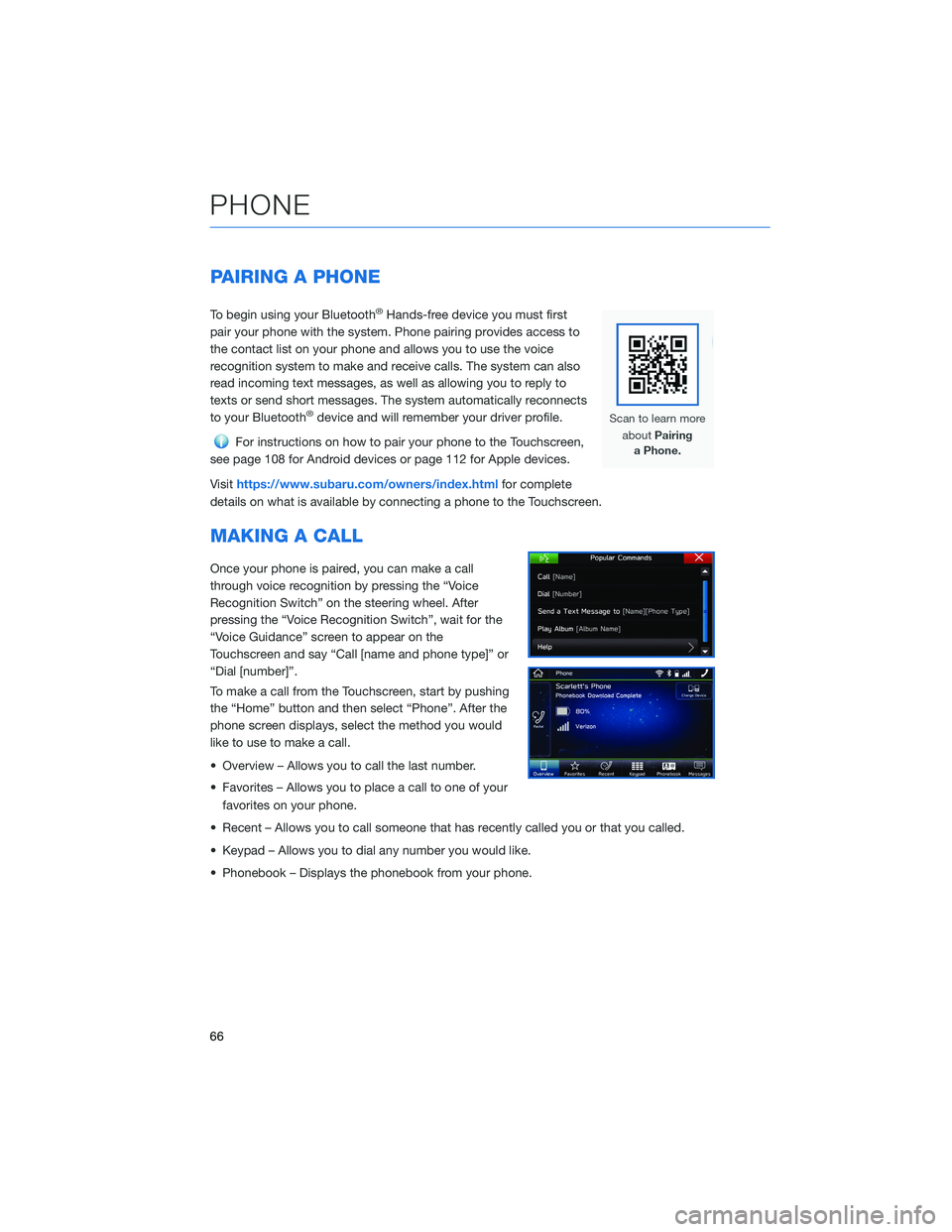 SUBARU FORESTER 2021  Getting Started Guide PAIRING A PHONE
To begin using your Bluetooth®Hands-free device you must first
pair your phone with the system. Phone pairing provides access to
the contact list on your phone and allows you to use t