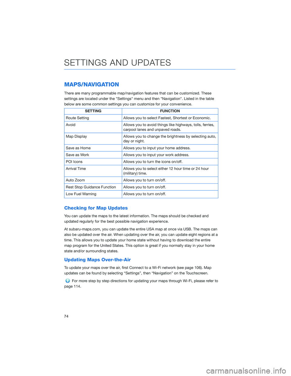 SUBARU CROSSTREK 2021 Getting Started Guide MAPS/NAVIGATION
There are many programmable map/navigation features that can be customized. These
settings are located under the "Settings" menu and then "Navigation". Listed in the ta SUBARU CROSSTREK 2021 Getting Started Guide MAPS/NAVIGATION
There are many programmable map/navigation features that can be customized. These
settings are located under the "Settings" menu and then "Navigation". Listed in the ta