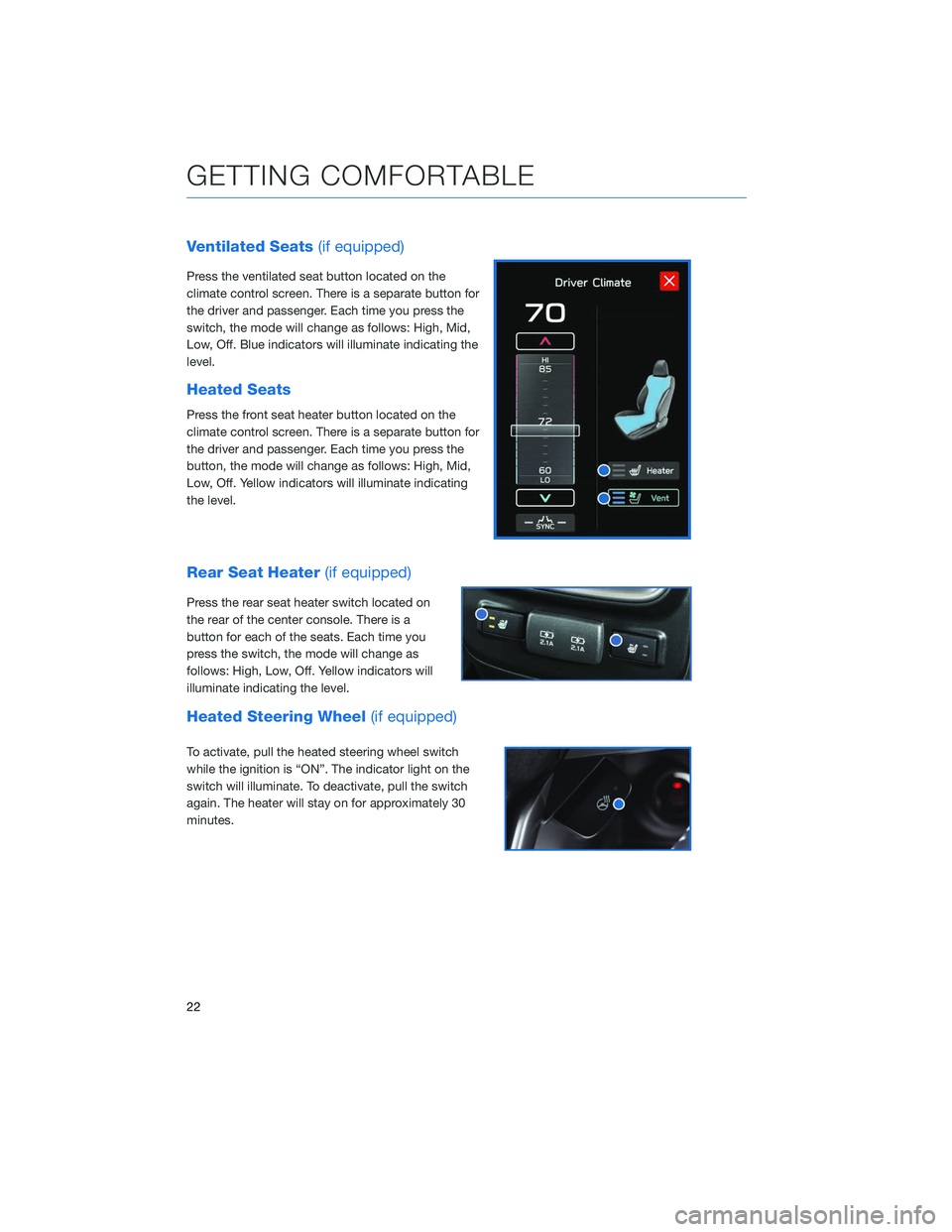 SUBARU OUTBACK 2020  Getting Started Guide Ventilated Seats(if equipped)
Press the ventilated seat button located on the
climate control screen. There is a separate button for
the driver and passenger. Each time you press the
switch, the mode 